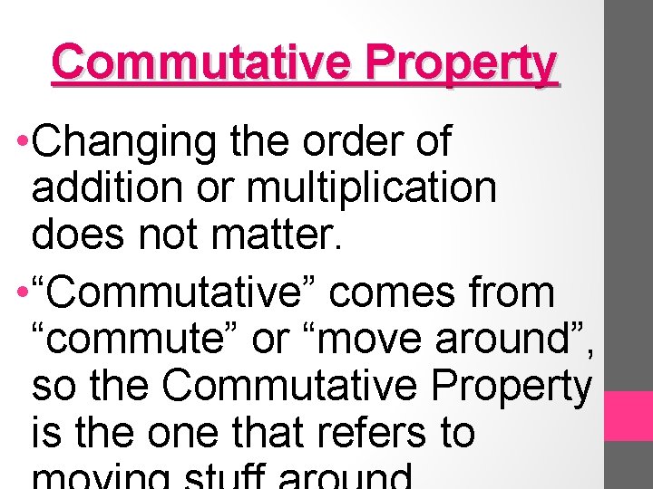 Commutative Property • Changing the order of addition or multiplication does not matter. •
