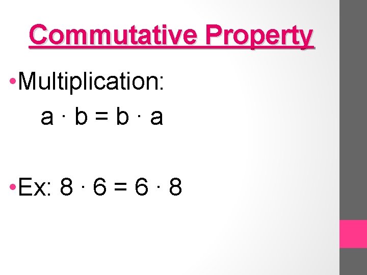 Commutative Property • Multiplication: a∙b=b∙a • Ex: 8 ∙ 6 = 6 ∙ 8