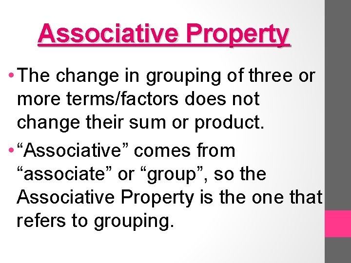 Associative Property • The change in grouping of three or more terms/factors does not
