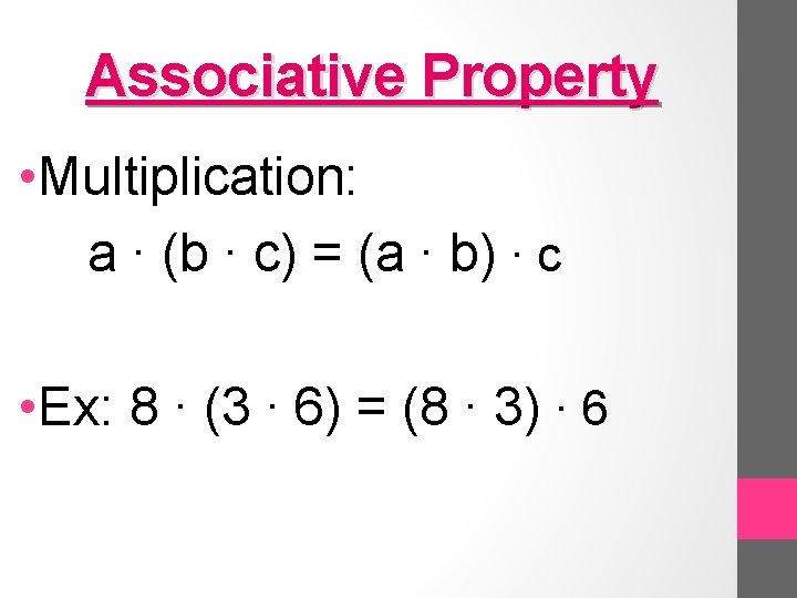 Associative Property • Multiplication: a ∙ (b ∙ c) = (a ∙ b) ∙