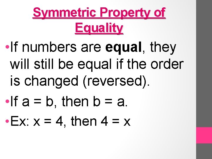 Symmetric Property of Equality • If numbers are equal, they will still be equal