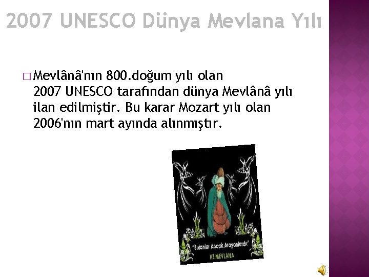 2007 UNESCO Dünya Mevlana Yılı � Mevlânâ'nın 800. doğum yılı olan 2007 UNESCO tarafından