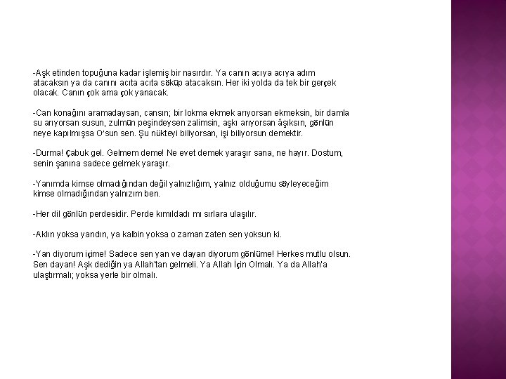 -Aşk etinden topuğuna kadar işlemiş bir nasırdır. Ya canın acıya adım atacaksın ya da