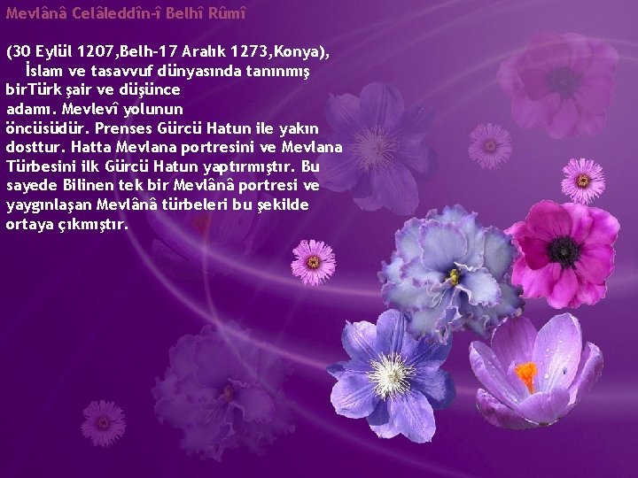 Mevlânâ Celâleddîn-î Belhî Rûmî (30 Eylül 1207, Belh-17 Aralık 1273, Konya), İslam ve tasavvuf
