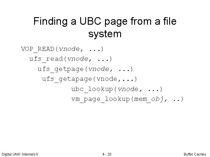 Finding a UBC page from a file system VOP_READ(vnode, . . . ) ufs_read(vnode,