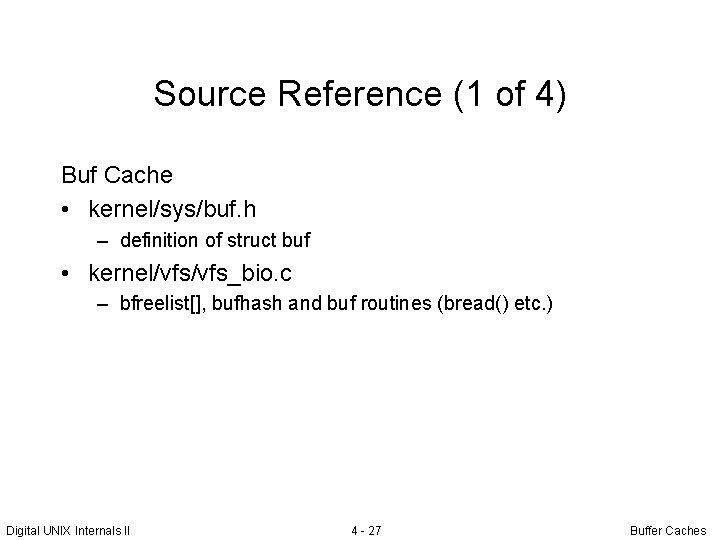 Source Reference (1 of 4) Buf Cache • kernel/sys/buf. h – definition of struct
