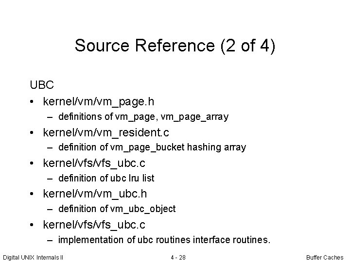 Source Reference (2 of 4) UBC • kernel/vm/vm_page. h – definitions of vm_page, vm_page_array