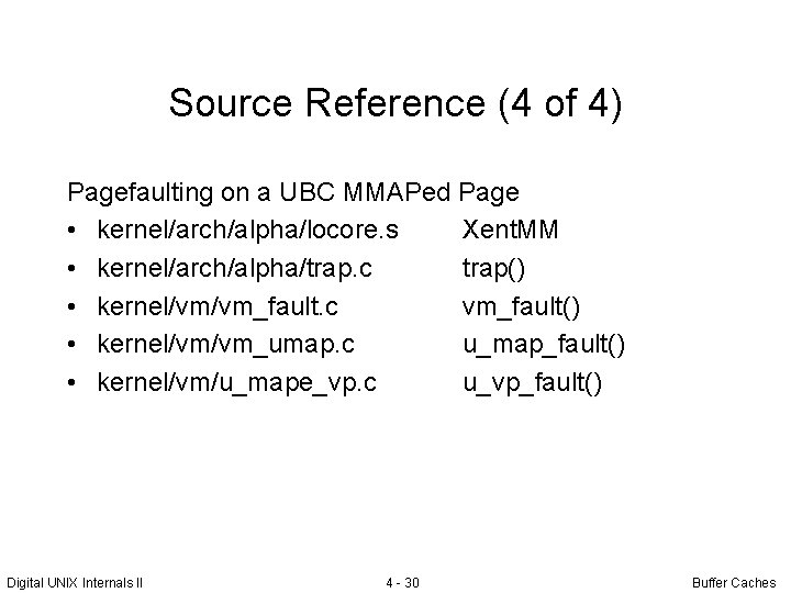Source Reference (4 of 4) Pagefaulting on a UBC MMAPed Page • kernel/arch/alpha/locore. s