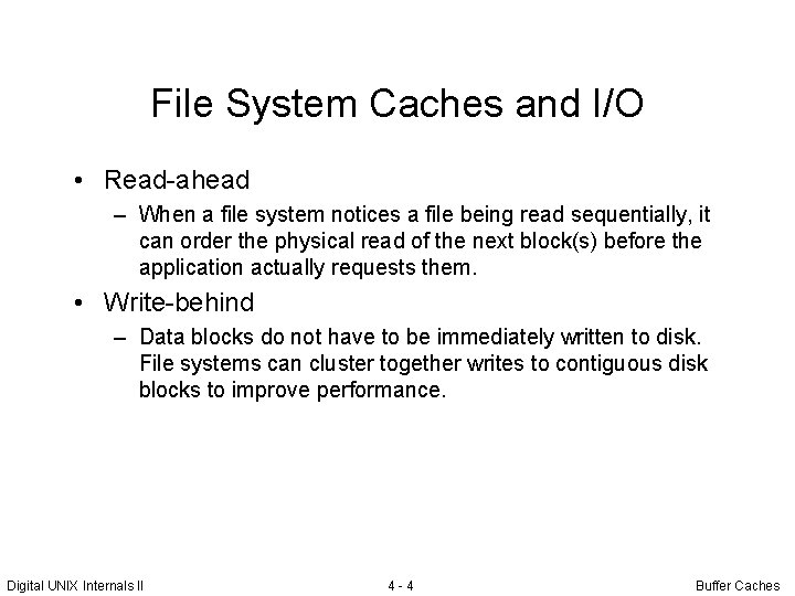 File System Caches and I/O • Read-ahead – When a file system notices a