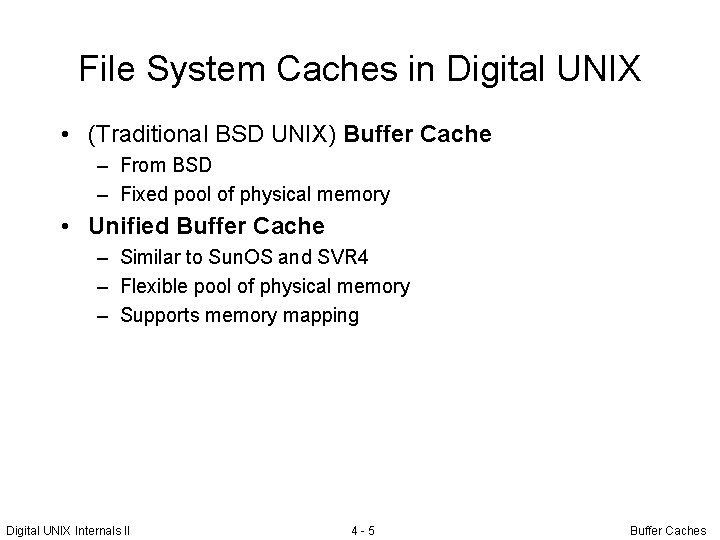 File System Caches in Digital UNIX • (Traditional BSD UNIX) Buffer Cache – From