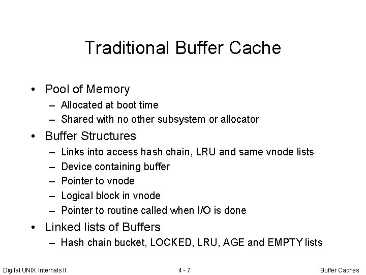 Traditional Buffer Cache • Pool of Memory – Allocated at boot time – Shared