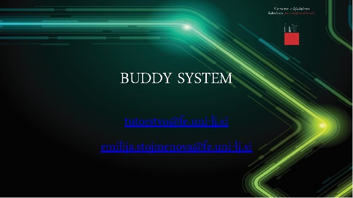 BUDDY SYSTEM tutorstvo@fe. uni-lj. si emilija. stojmenova@fe. uni-lj. si 