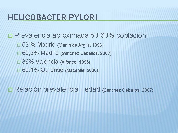 HELICOBACTER PYLORI � Prevalencia aproximada 50 -60% población: 53 % Madrid (Martin de Argila,