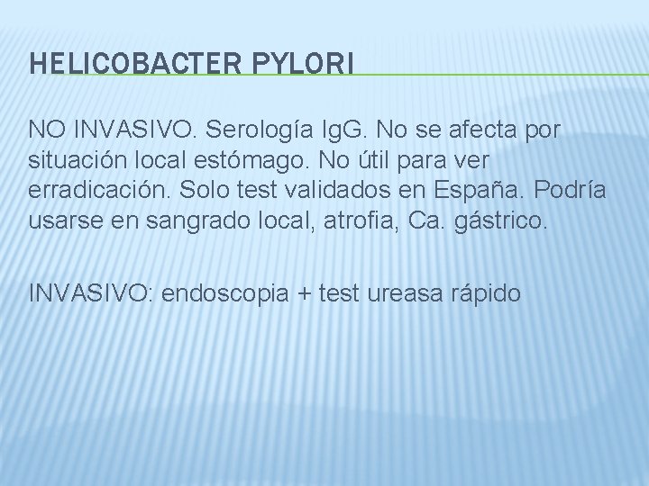 HELICOBACTER PYLORI NO INVASIVO. Serología Ig. G. No se afecta por situación local estómago.