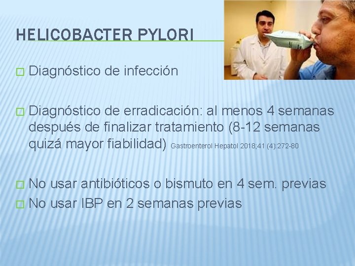 HELICOBACTER PYLORI � Diagnóstico de infección � Diagnóstico de erradicación: al menos 4 semanas