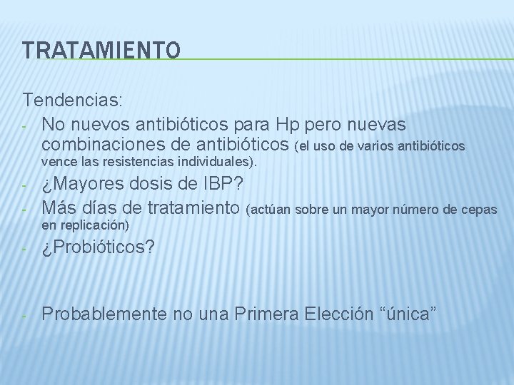 TRATAMIENTO Tendencias: - No nuevos antibióticos para Hp pero nuevas combinaciones de antibióticos (el