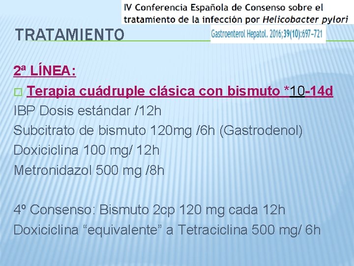 TRATAMIENTO 2ª LÍNEA: � Terapia cuádruple clásica con bismuto *10 -14 d IBP Dosis