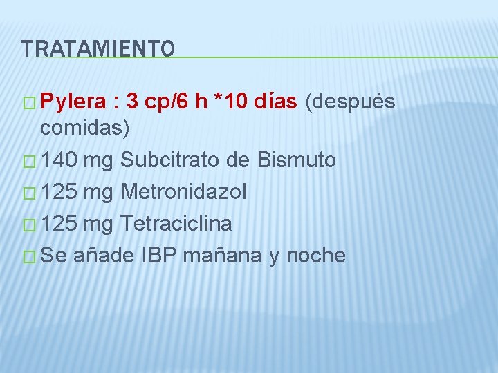 TRATAMIENTO � Pylera : 3 cp/6 h *10 días (después comidas) � 140 mg