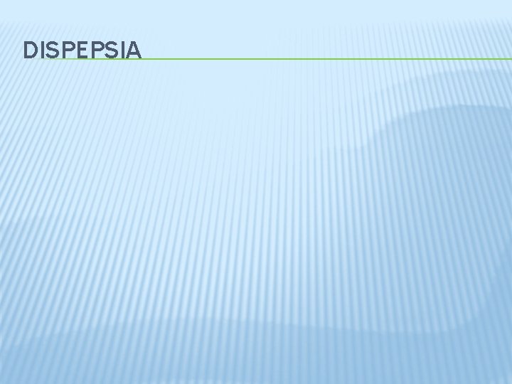 DISPEPSIA 