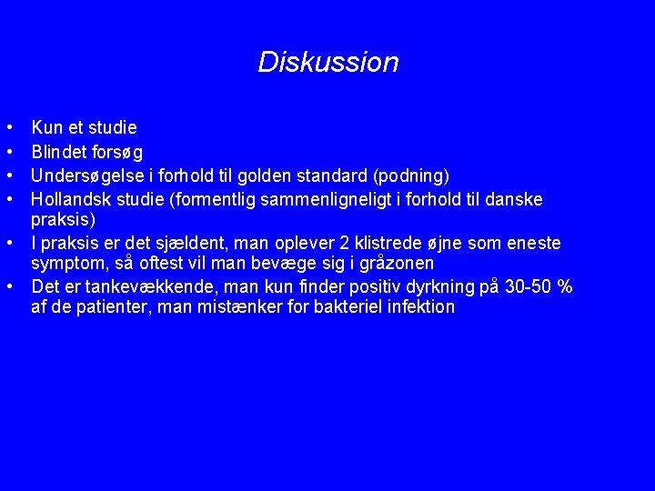 Diskussion • • Kun et studie Blindet forsøg Undersøgelse i forhold til golden standard