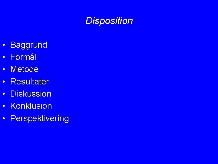 Disposition • • Baggrund Formål Metode Resultater Diskussion Konklusion Perspektivering 