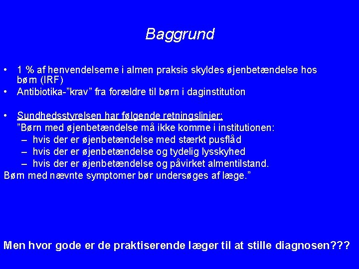 Baggrund • 1 % af henvendelserne i almen praksis skyldes øjenbetændelse hos børn (IRF)
