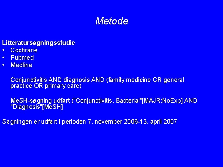 Metode Litteratursøgningsstudie • Cochrane • Pubmed • Medline Conjunctivitis AND diagnosis AND (family medicine