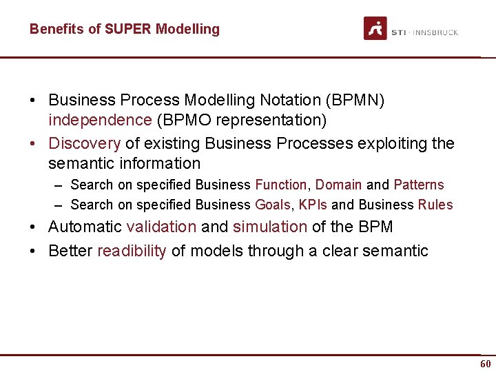Benefits of SUPER Modelling • Business Process Modelling Notation (BPMN) independence (BPMO representation) •