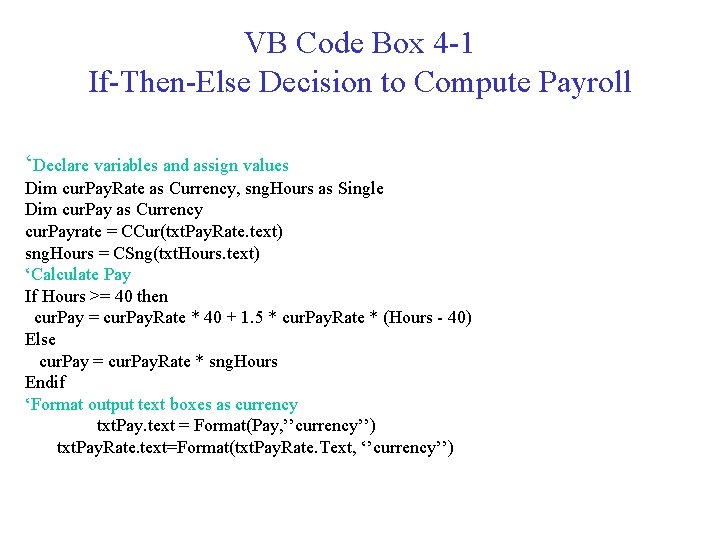 VB Code Box 4 -1 If-Then-Else Decision to Compute Payroll ‘Declare variables and assign