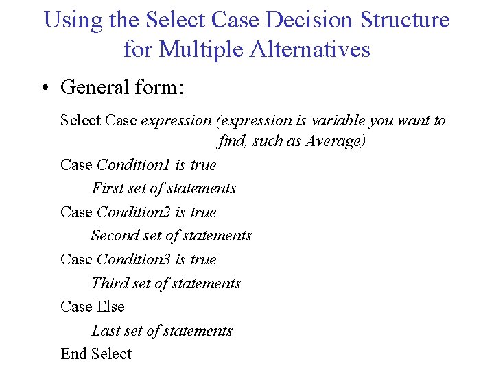Using the Select Case Decision Structure for Multiple Alternatives • General form: Select Case