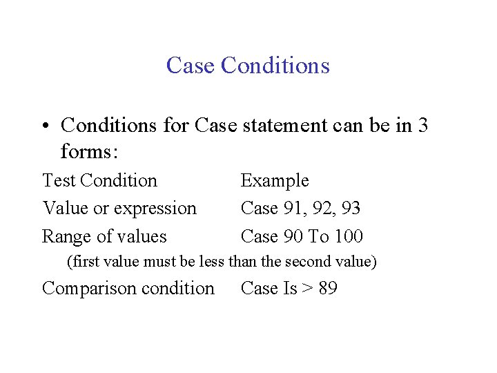 Case Conditions • Conditions for Case statement can be in 3 forms: Test Condition