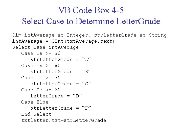 VB Code Box 4 -5 Select Case to Determine Letter. Grade Dim int. Average