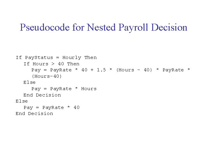 Pseudocode for Nested Payroll Decision If Pay. Status = Hourly Then If Hours >