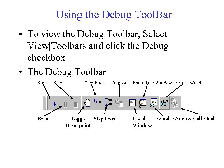 Using the Debug Tool. Bar • To view the Debug Toolbar, Select View|Toolbars and