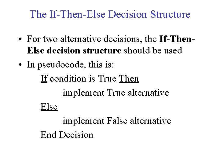 The If-Then-Else Decision Structure • For two alternative decisions, the If-Then. Else decision structure