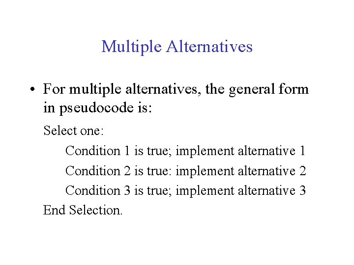 Multiple Alternatives • For multiple alternatives, the general form in pseudocode is: Select one:
