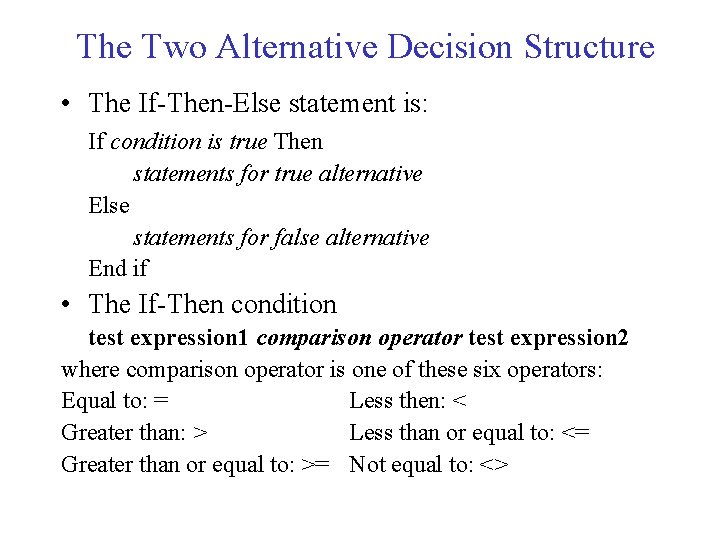 The Two Alternative Decision Structure • The If-Then-Else statement is: If condition is true