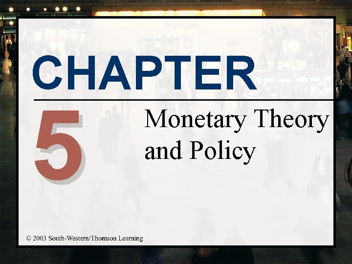 CHAPTER 5 Monetary Theory and Policy Chapter Objectives
