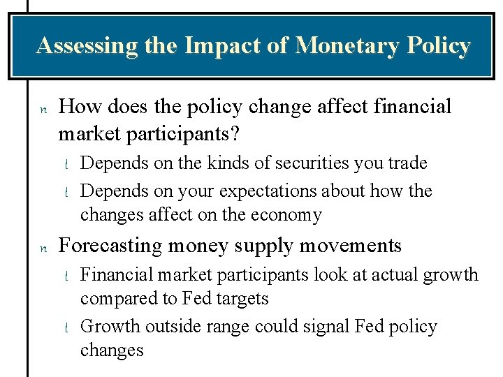 Assessing the Impact of Monetary Policy n How does the policy change affect financial