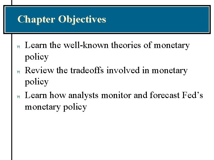 Chapter Objectives n n n Learn the well-known theories of monetary policy Review the