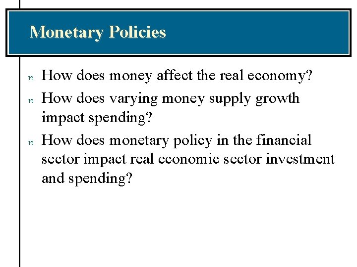 Monetary Policies n n n How does money affect the real economy? How does