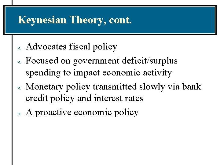 Keynesian Theory, cont. n n Advocates fiscal policy Focused on government deficit/surplus spending to