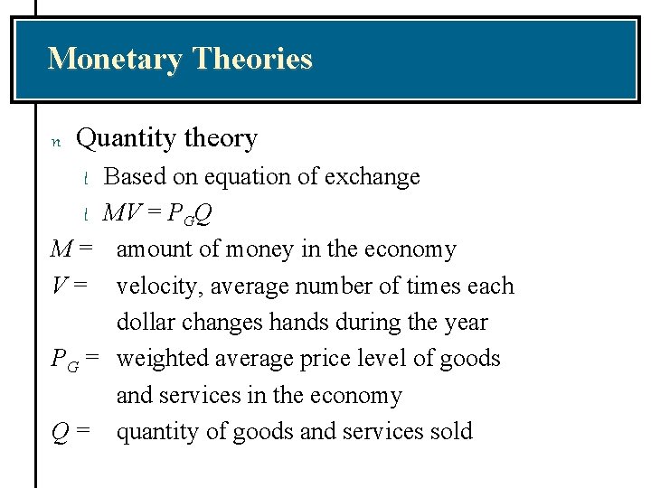 Monetary Theories n Quantity theory Based on equation of exchange l MV = PGQ