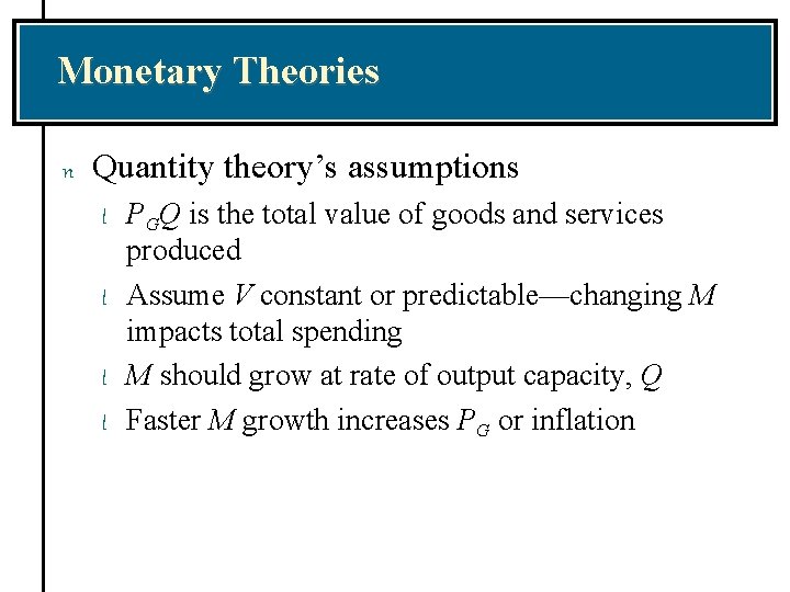 Monetary Theories n Quantity theory’s assumptions l l PGQ is the total value of