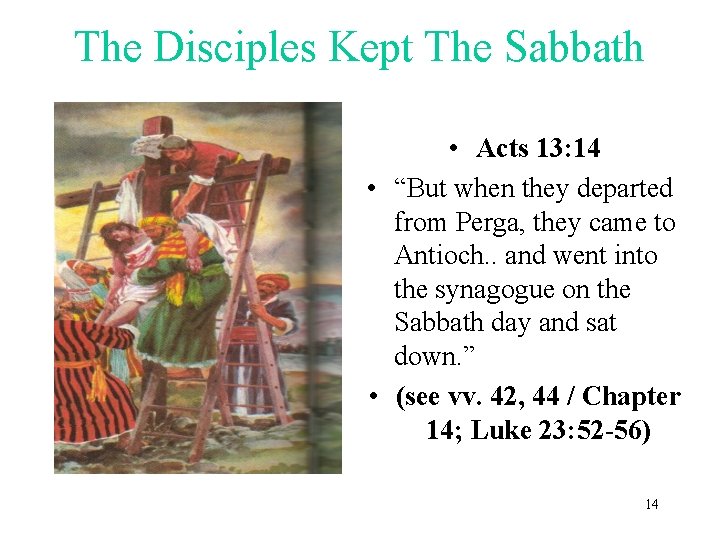 The Disciples Kept The Sabbath • Acts 13: 14 • “But when they departed