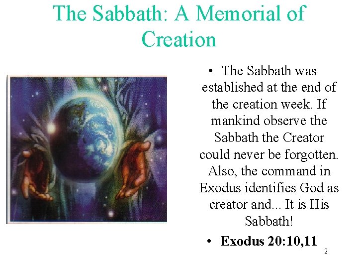 The Sabbath: A Memorial of Creation • The Sabbath was established at the end