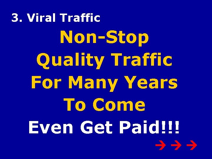 3. Viral Traffic Non-Stop Quality Traffic For Many Years To Come Even Get Paid!!!