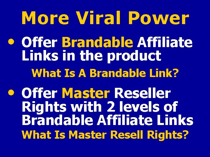 More Viral Power • Offer Brandable Affiliate Links in the product What Is A