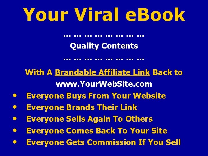 Your Viral e. Book ………… Quality Contents ………… • • • With A Brandable