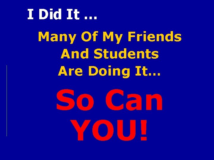 I Did It … Many Of My Friends And Students Are Doing It… So